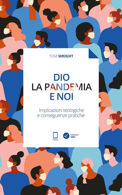 Dio, la pandemia e noi. Implicazioni teologiche e conseguenze pratiche - Tom Wright - ebook