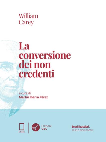 La conversione dei non credenti - William Carey,Martin Ibarra Pérez - ebook