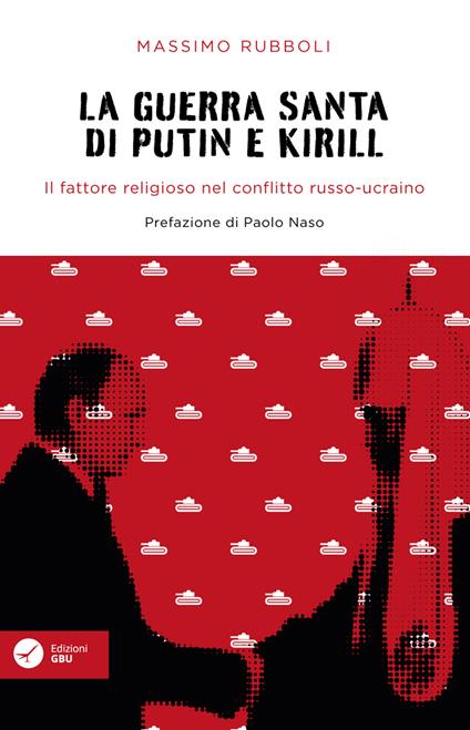 La guerra santa di Putin e Kirill. Il fattore religioso nel conflitto russo-ucraino. - Massimo Rubboli - ebook