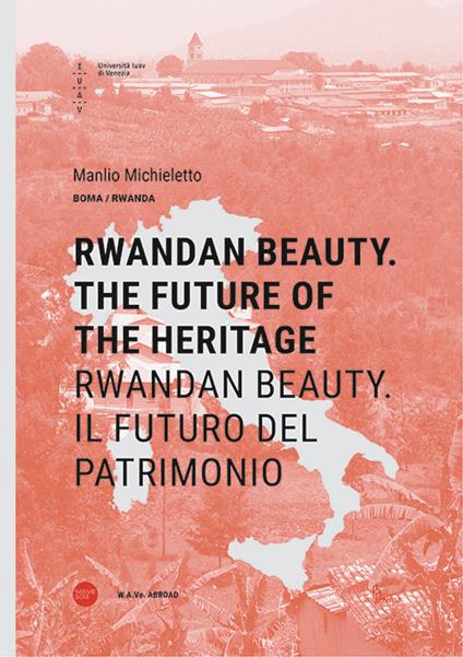 Rwandan Beauty. The future of the heritage-Rwandan Beauty. Il futuro del patrimonio. Ediz. bilingue - Manlio Michieletto - copertina