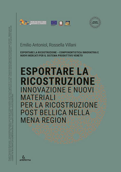 Esportare la ricostruzione. Innovazione e nuovi materiali per la ricostruzione post bellica nella MENA Region - Emilio Antoniol,Rossella Villani - copertina