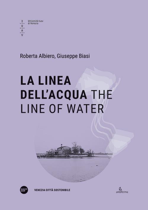 La linea dell’acqua-The line of water. Ediz. bilingue - Roberta Albiero,Giuseppe Biasi Zappi Recordati - copertina