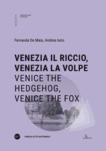 Venezia il riccio, Venezia la volpe-Venice the hedgehog, Venice the fox. Ediz. bilingue