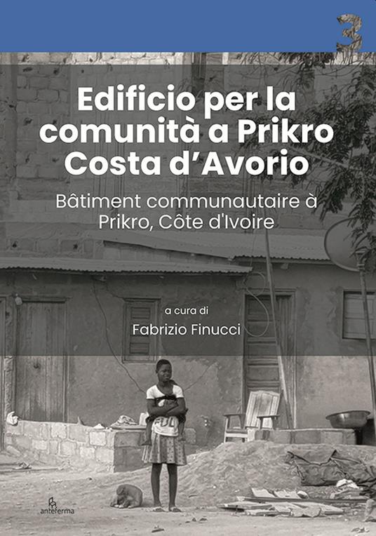 Edificio per la comunità a Prikro, Costa d’Avorio-Bâtiment communautaire à Prikro, Côte d’Ivoire. Ediz. bilingue - copertina