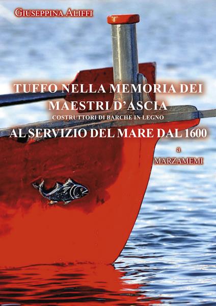 Tuffo nella memoria dei maestri d'ascia. Costruttori di barche in legno al servizio del mare dal 1600 - Giuseppina Aliffi - copertina