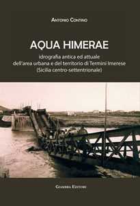 Image of Aqua Himerae. Idrografia antica ed attuale dell'area urbana e del territorio di Termini Imerese (Sicilia centro-settentrionale). Nuova ediz.