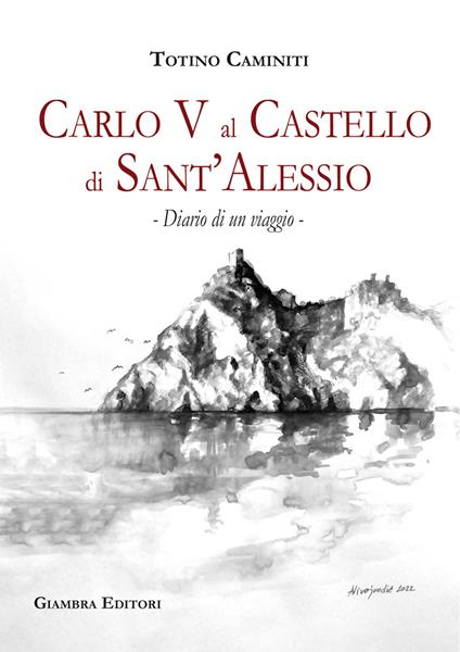 Diario di un viaggio. Carlo V al castello di Sant'Alessio - Totino Caminiti - copertina