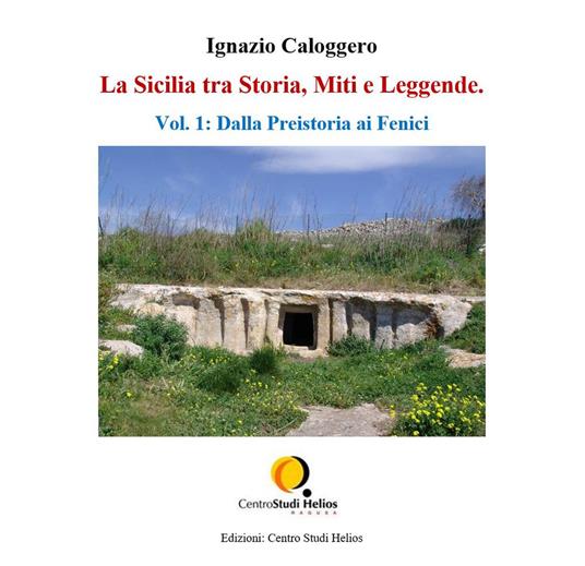 La Sicilia tra storia, miti e leggende. Vol. 1: Dalla preistoria ai fenici. - Ignazio Caloggero - copertina