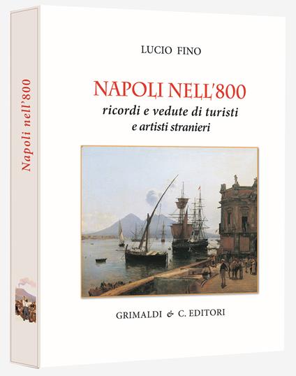 Napoli nell'800. Ricordi e vedute di turisti e pittori. Ediz. limitata - Lucio Fino - copertina