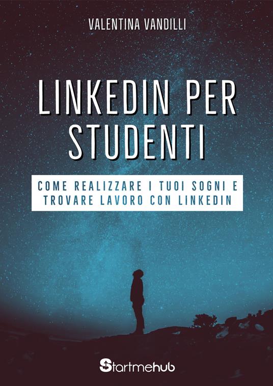 LinkedIn per studenti. Come realizzare i tuoi sogni e trovare lavoro con LinkedIn - Valentina Vandilli - copertina