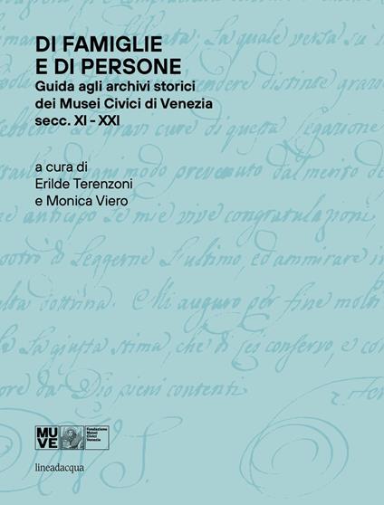 Di famiglie e di persone. Guida agli archivi storici dei Musei Civici di Venezia (Secc. XI-XIX) - copertina