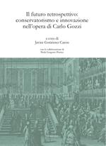 Il futuro retrospettivo: conservatorismo e innovazione nell'opera di Carlo Gozzi