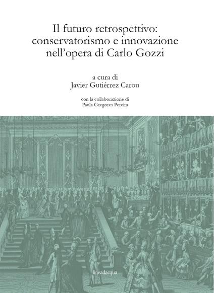 Il futuro retrospettivo: conservatorismo e innovazione nell'opera di Carlo Gozzi - copertina