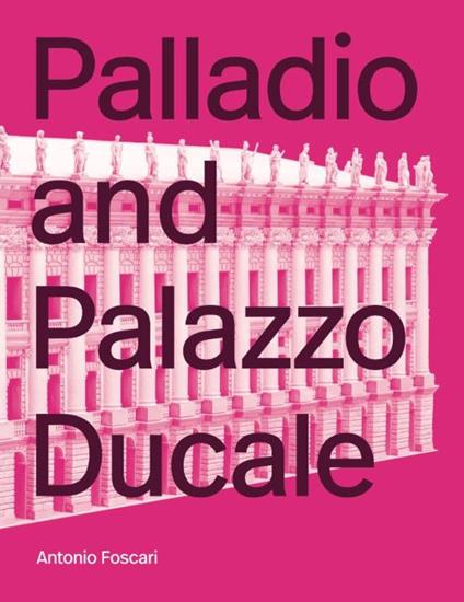 Palladio and Palazzo Ducale. Ediz. illustrata - Antonio Foscari - copertina