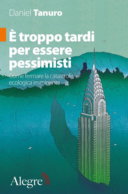 È troppo tardi per essere pessimisti. Come fermare la catastrofe ecologica imminente - Daniel Tanuro - copertina