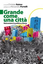 Grande come una città. Reinventare la politica a Roma