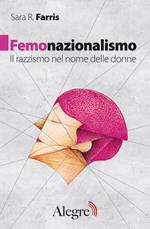 Femonazionalismo. Il razzismo nel nome delle donne