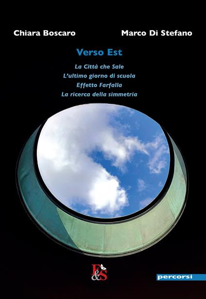 Verso Est: La città che sale, L'ultimo giorno di scuola, Effetto farfalla, La ricerca della simmetria - Chiara Boscaro,Marco Di Stefano - copertina