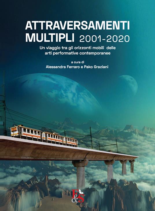Attraversamenti Multipli 2001-2020. Un viaggio tra gli orizzonti mobili delle arti performative contemporanee - copertina