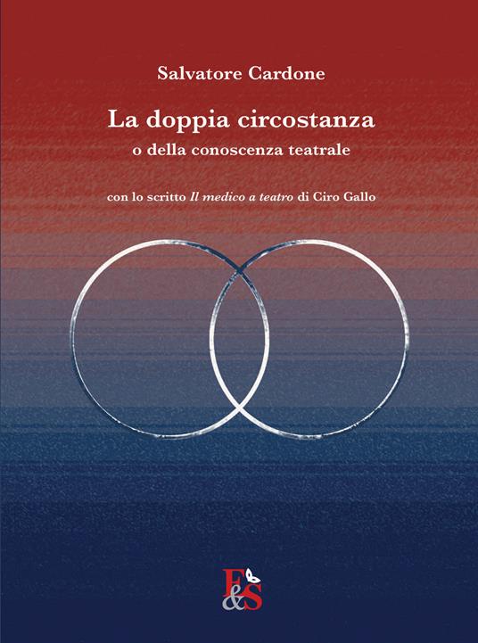 La doppia circostanza. O della conoscenza teatrale - Salvatore Cardone - copertina