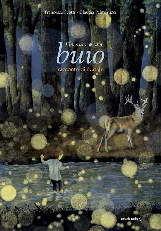 L' incanto del buio. Racconto di Natale. Ediz. a colori - Francesca Scotti  - Libro - Orecchio Acerbo - | IBS