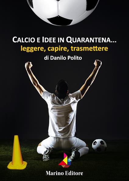 Calcio e idee in quarantena... leggere, capire, trasmettere - Danilo Polito - copertina