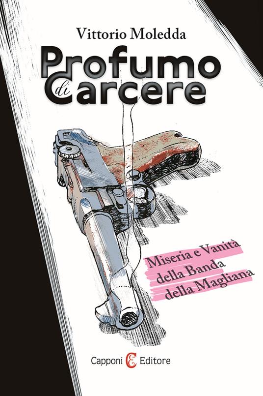 Profumo di carcere. Miseria e vanità della Banda della Magliana - Vittorio Moledda - copertina