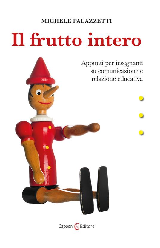 Il frutto intero. Appunti per insegnanti su comunicazione e relazione educativa - Michele Palazzetti - copertina