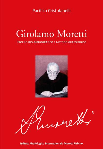 Girolamo Moretti. Profilo bio-bibliografico e metodo grafologico - Pacifico Cristofanelli - copertina