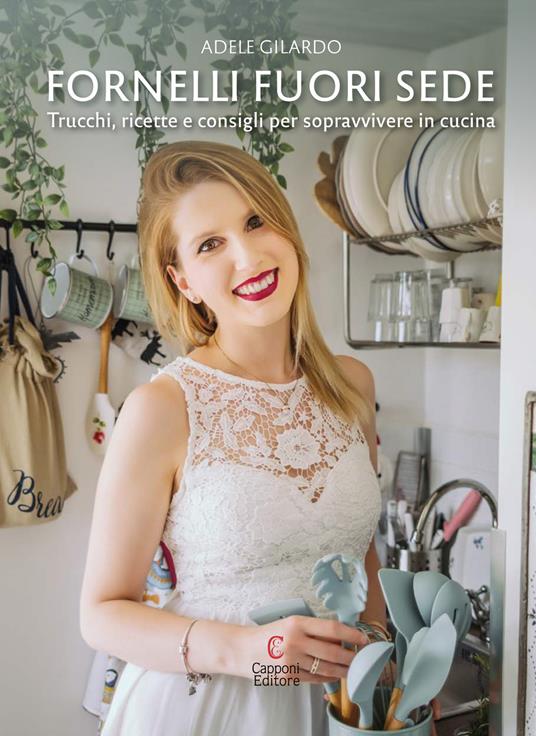 Fornelli fuori sede. Trucchi, ricette e consigli per sopravvivere in cucina - Adele Gilardo - copertina