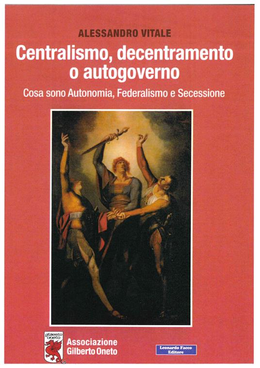 Centralismo, decentramento o autogoverno. Cosa sono Autonomia, Federalismo e Secessione - Alessandro Vitale - copertina