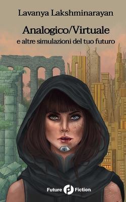 Analogico/Virtuale e altre simulazioni del tuo futuro - Lavanya Lakshminarayan - copertina