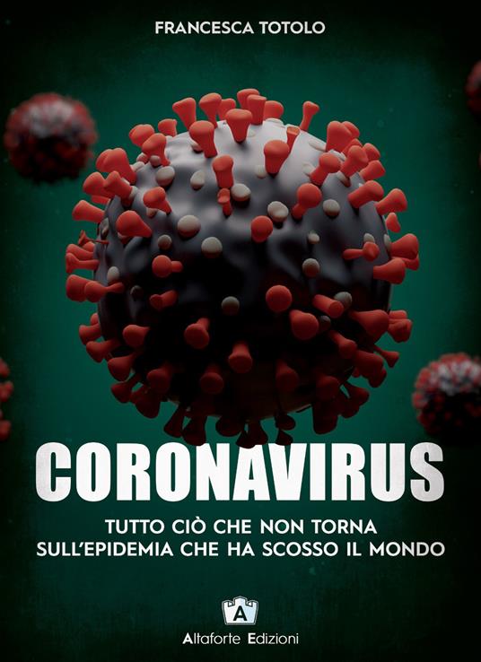 Coronavirus. Tutto ciò che non torna sull'epidemia che ha scosso il mondo - Francesca Totolo - copertina