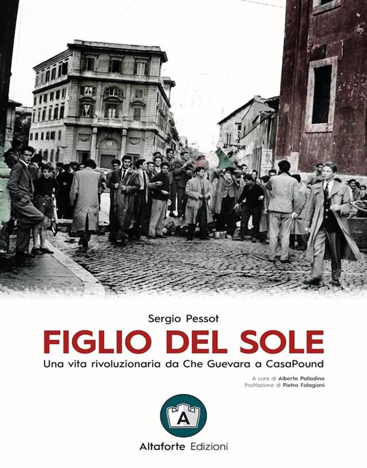 Figlio del sole. Una vita rivoluzionaria da Che Guevara a CasaPound - Sergio Pessot - copertina