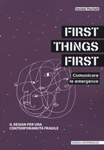 First things first. Comunicare le emergenze. Il design per una contemporaneità fragile