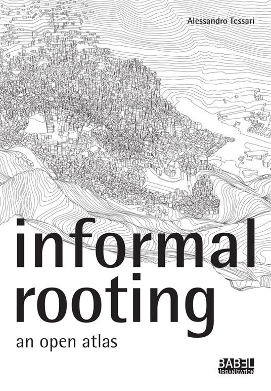 Informal rooting. An open atlas - Alessandro Tessari - copertina