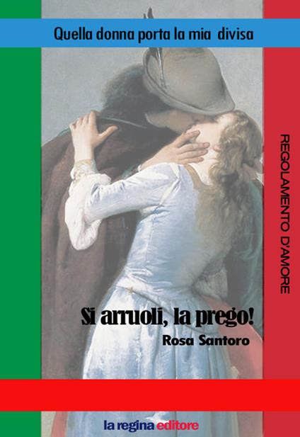 Quella donna porta la mia divisa. Si arruoli, la prego! Regolamento d'amore. Nuova ediz. - Rosa Santoro - copertina