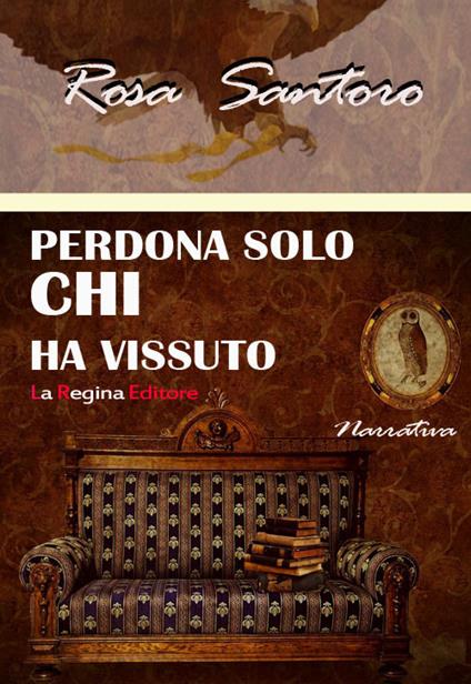 Perdona solo chi ha vissuto - Rosa Santoro - copertina