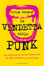 La vendetta delle punk. Una storia della musica femminista da Poly Styrene alle Pussy Riot