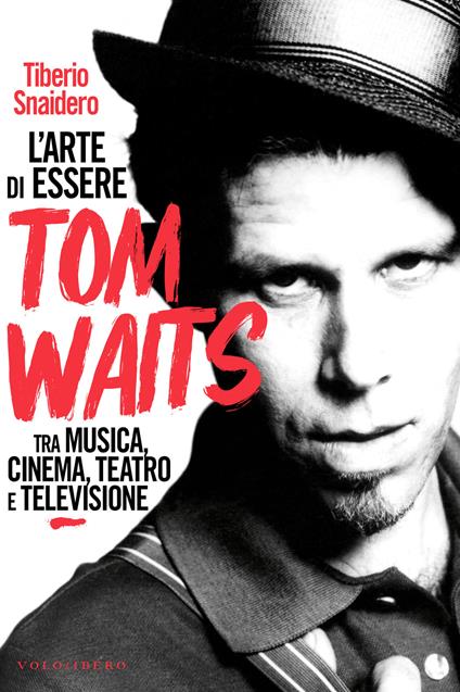 L'arte di essere Tom Waits - Tiberio Snaidero - copertina