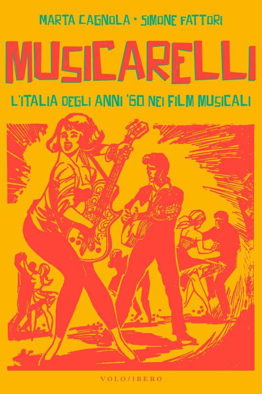 Musicarelli. L'Italia degli anni '60 nei film musicali - Marta Cagnola,Simone Fattori - ebook