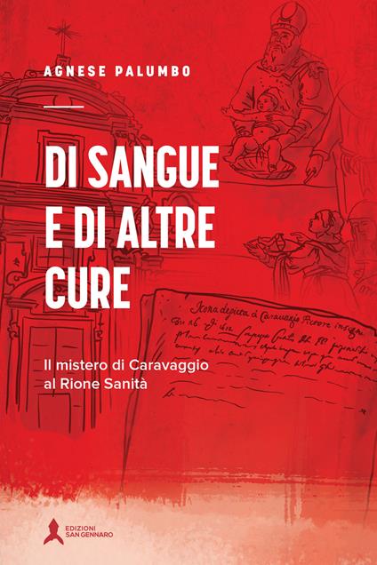 Di sangue e di altre cure. Il mistero di Caravaggio al Rione Sanità - Agnese Palumbo - copertina