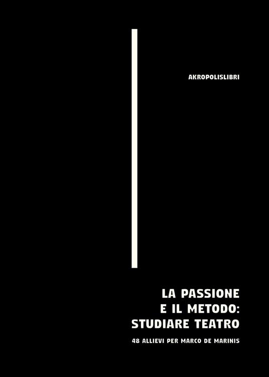 La passione e il metodo: studiare teatro. 48 allievi per Marco De Marinis - copertina