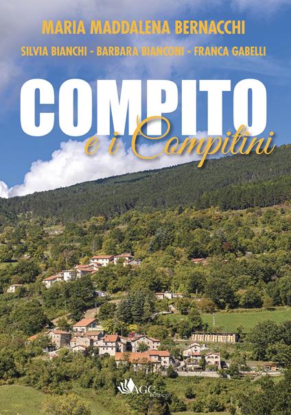 Compito e i compitini. Storia di un piccolo borgo Casentinese e dei suoi abitanti - Silvia Bianchi,Maria Maddalena Bernacchi,Barbara Bianconi - copertina