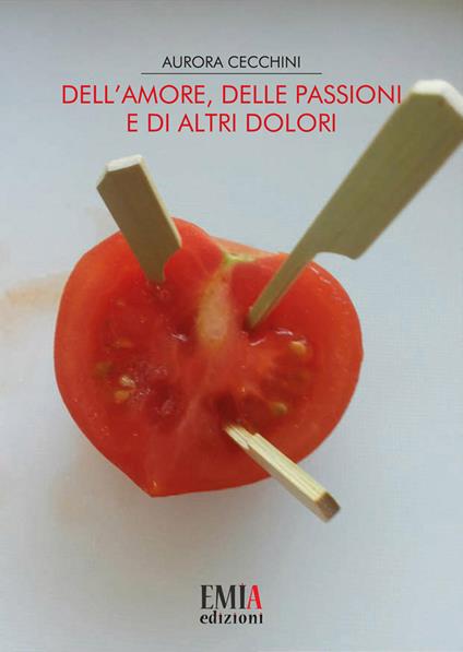 Dell'amore, delle passioni e di altri dolori - Aurora Cecchini - copertina