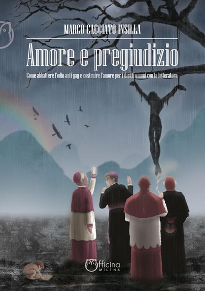 Amore e pregiudizio. Come abbattere l'odio anti-gay e costruire l'amore per i diritti umani con la letteratura - Marco Cacciato Insilla - copertina