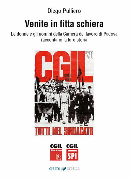 Venite in fitta schiera. Le donne e gli uomini della Camera del lavoro di Padova raccontano la loro storia - Diego Pulliero - ebook