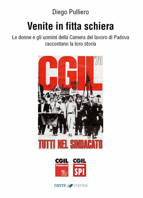 Venite in fitta schiera. Le donne e gli uomini della Camera del lavoro di Padova raccontano la loro storia - Diego Pulliero - ebook