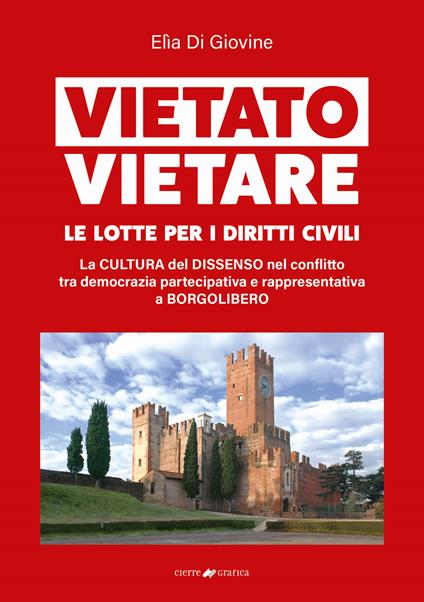 Vietato vietare le lotte per i diritti civili. La cultura del dissenso nel conflitto tra democrazia partecipativa e rappresentativa a Borgolibero - Elìa Di Giovine - copertina