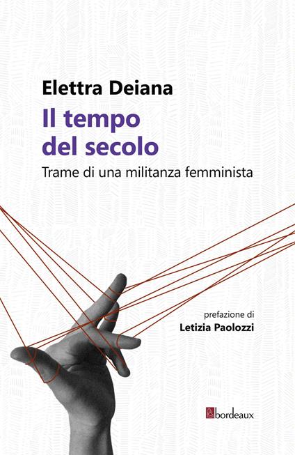 Il tempo del secolo. Trame di una militanza femminista - Elettra Deiana - copertina